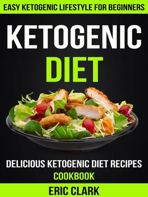 cover image of Ketogenic Diet: Delicious Ketogenic Diet Recipes Cookbook: Easy Ketogenic Lifestyle For Beginners